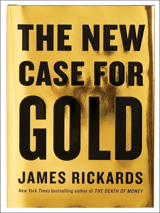 Title details for The New Case for Gold by James Rickards - Available